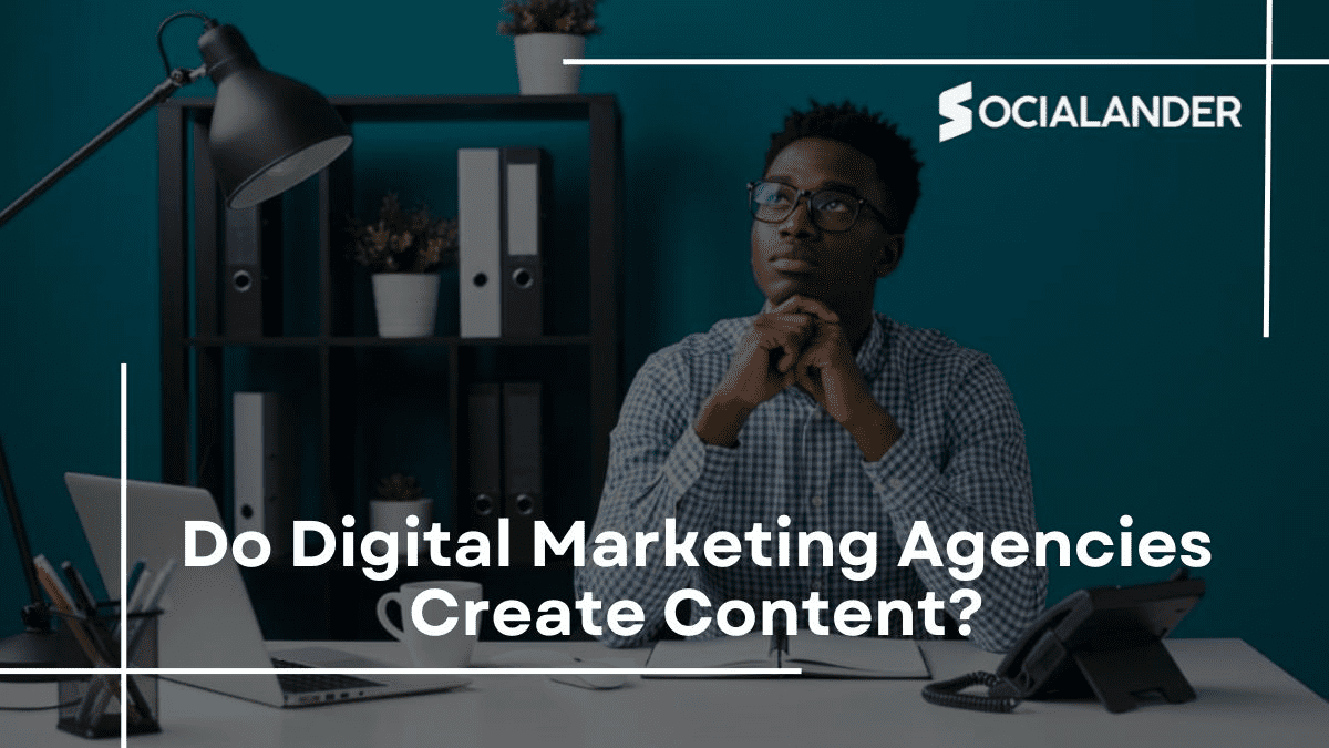 Do Digital Marketing Agencies Create Content?