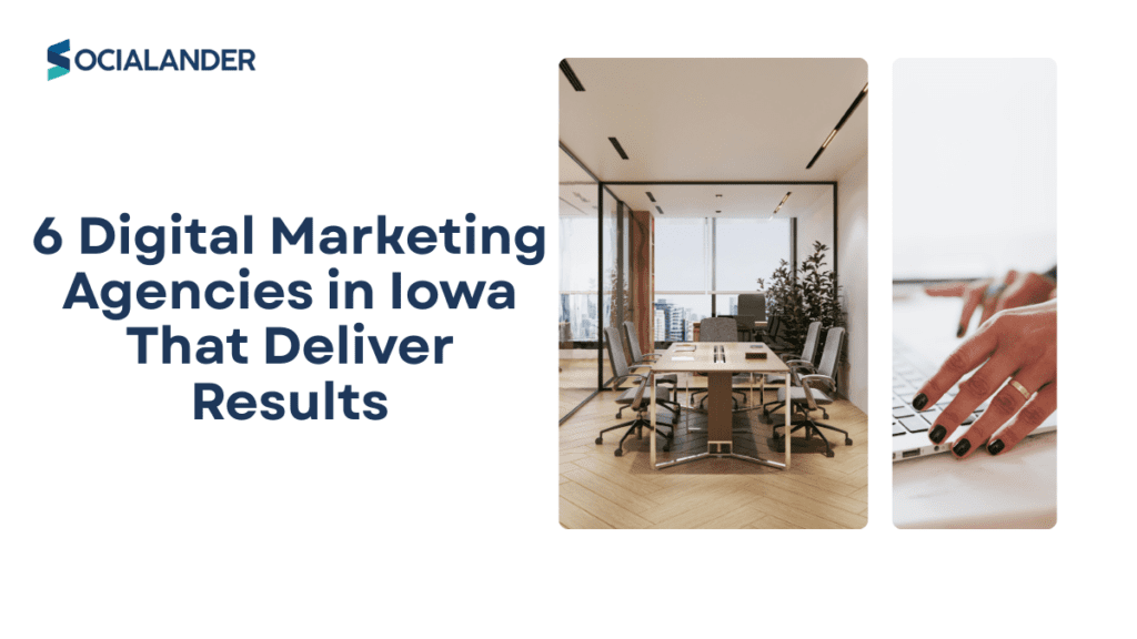 6 Digital Marketing Agencies in Iowa That Deliver Results